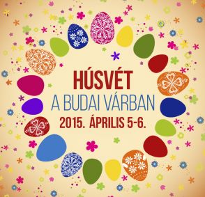 HÚSVÉT A BUDAI VÁRBAN, 2015. április 5-6.